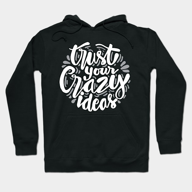 Trust your crazy ideas hand lettering. Motivational Quote. Hoodie by Handini _Atmodiwiryo